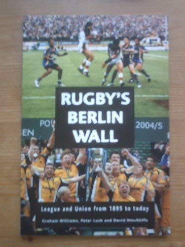 Rugby's Berlin Wall: League and Union from 1895 to Today Politics & History