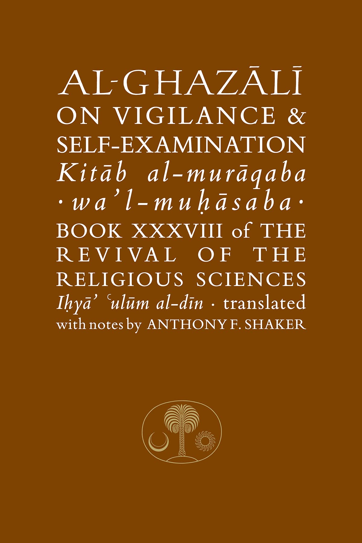 Al-Ghazali on Vigilance & Self-Examination: Book XXXVIII of the Revival of the Religious Sciences (Revival of the Religious Sciences, 38, Band 38) Religion & Esotericism