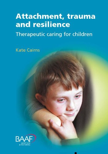 Attachment, Trauma and Resilience: Therapeutic Caring for Children book