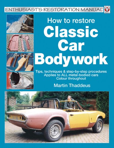 How to Restore Classic Car Bodywork: Tips, Techniques & Step-By-Step Procedures Applies to All Metal-Bodied Cars Colour Throughout Hobbies & Crafts