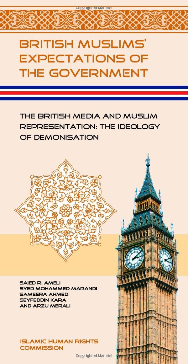 The British Media and Muslim Representation: The Ideology of Demonisation (British Muslims' Expectations of the Government) Media & Communication