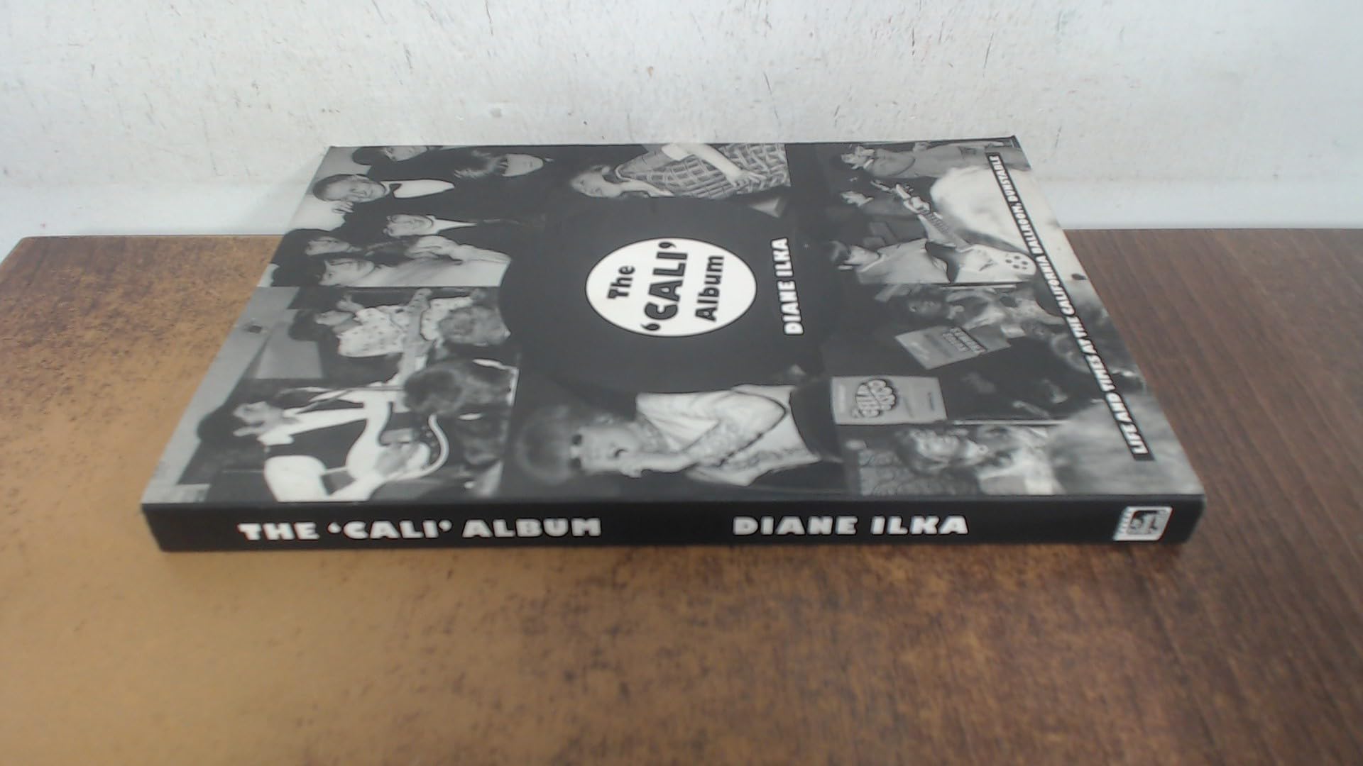 The Cali Album the Life and Times of the California Ballroom Arts & Music