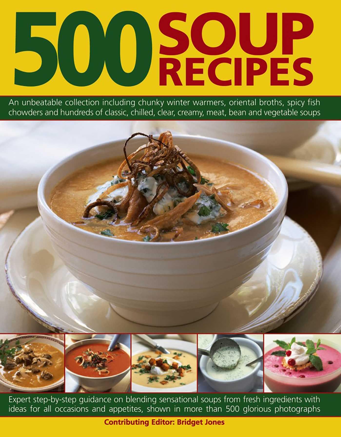 500 Soup Recipes: An Unbeatable Collection Including Chunky Winter Warmers, Oriental Broths, Spicy Fish Chowders and Hundreds of Classic, Clear, ... Clear, Cream, Meat, Bean and Vegetable Soups Leisure, Home & Garden