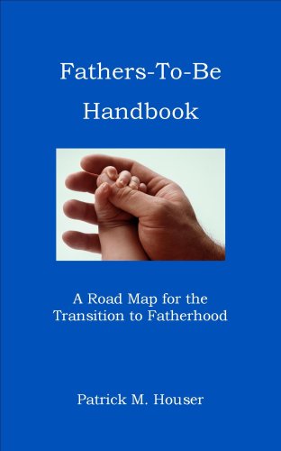 Fathers to be Handbook: A Road Map for the Transition to Fatherhood Parents & Children
