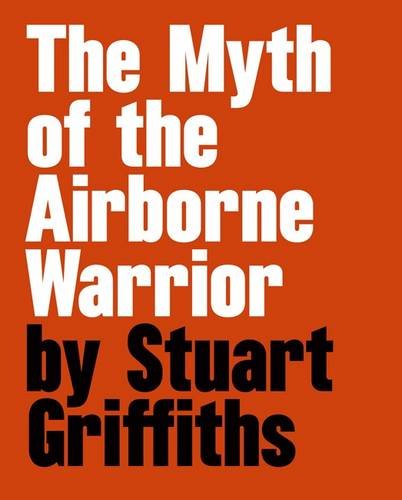 The Myth of the Airbourne Warrior: Stuart Griffiths Film, Art & Culture