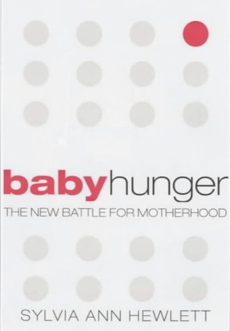 Baby Hunger: The New Battle for Motherhood Partnership & Love