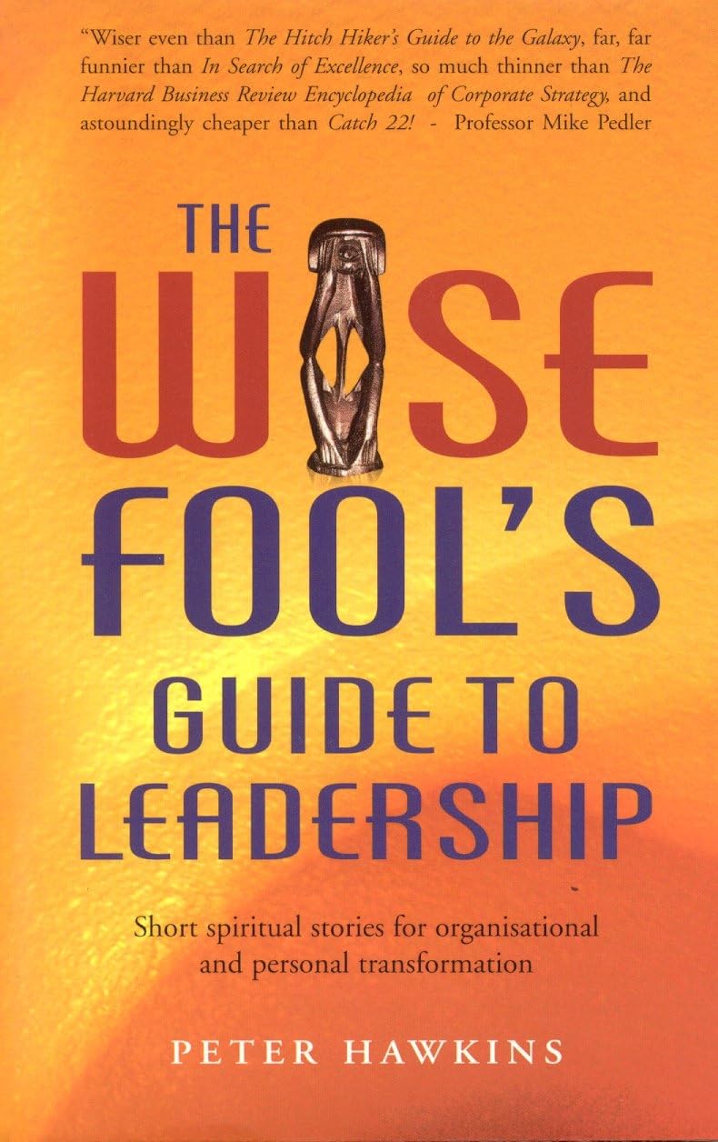 The Wise Fool's Guide To Leadership: Short Spiritual Stories For Organizational And Personal Transformation book
