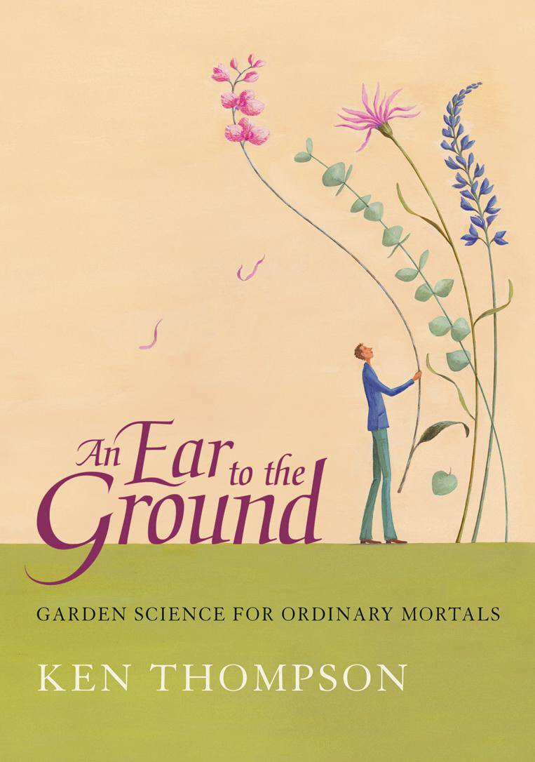 An Ear To The Ground: Garden Science For Ordinary Mortals Garden & Plants