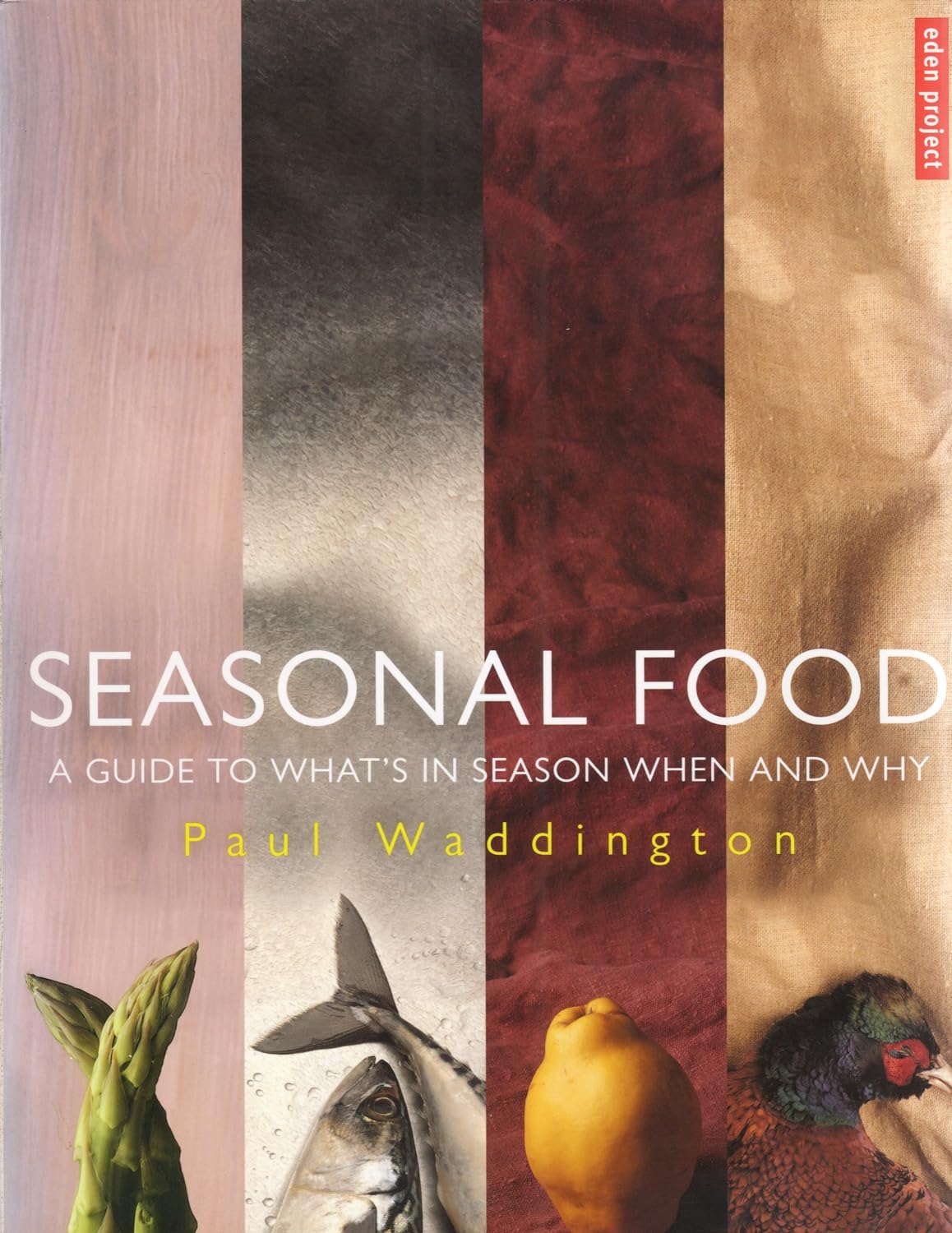 Seasonal Food: A guide to what's in season when and why book