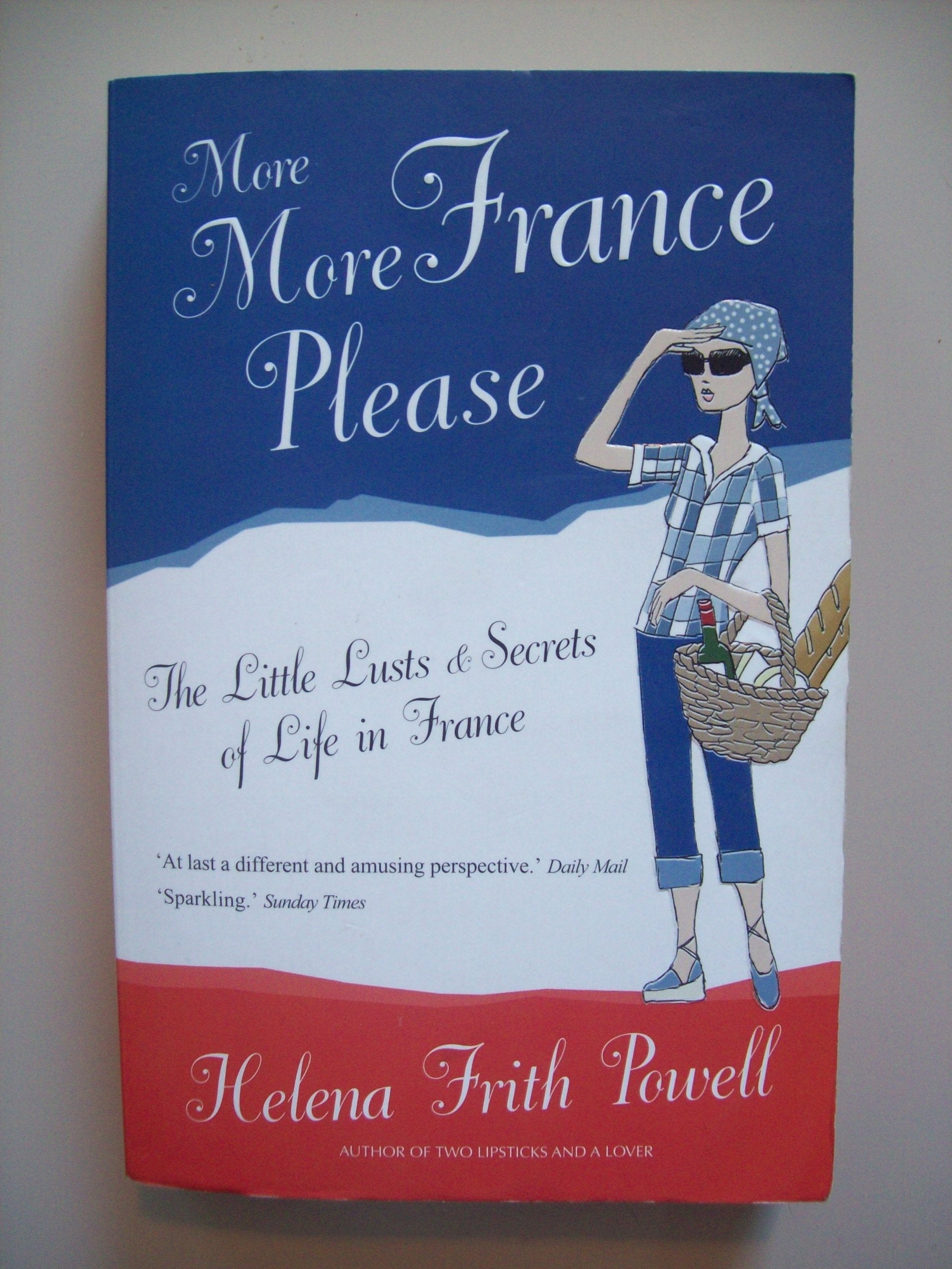 More More France Please: The Little Lusts and Secrets of Life in France book