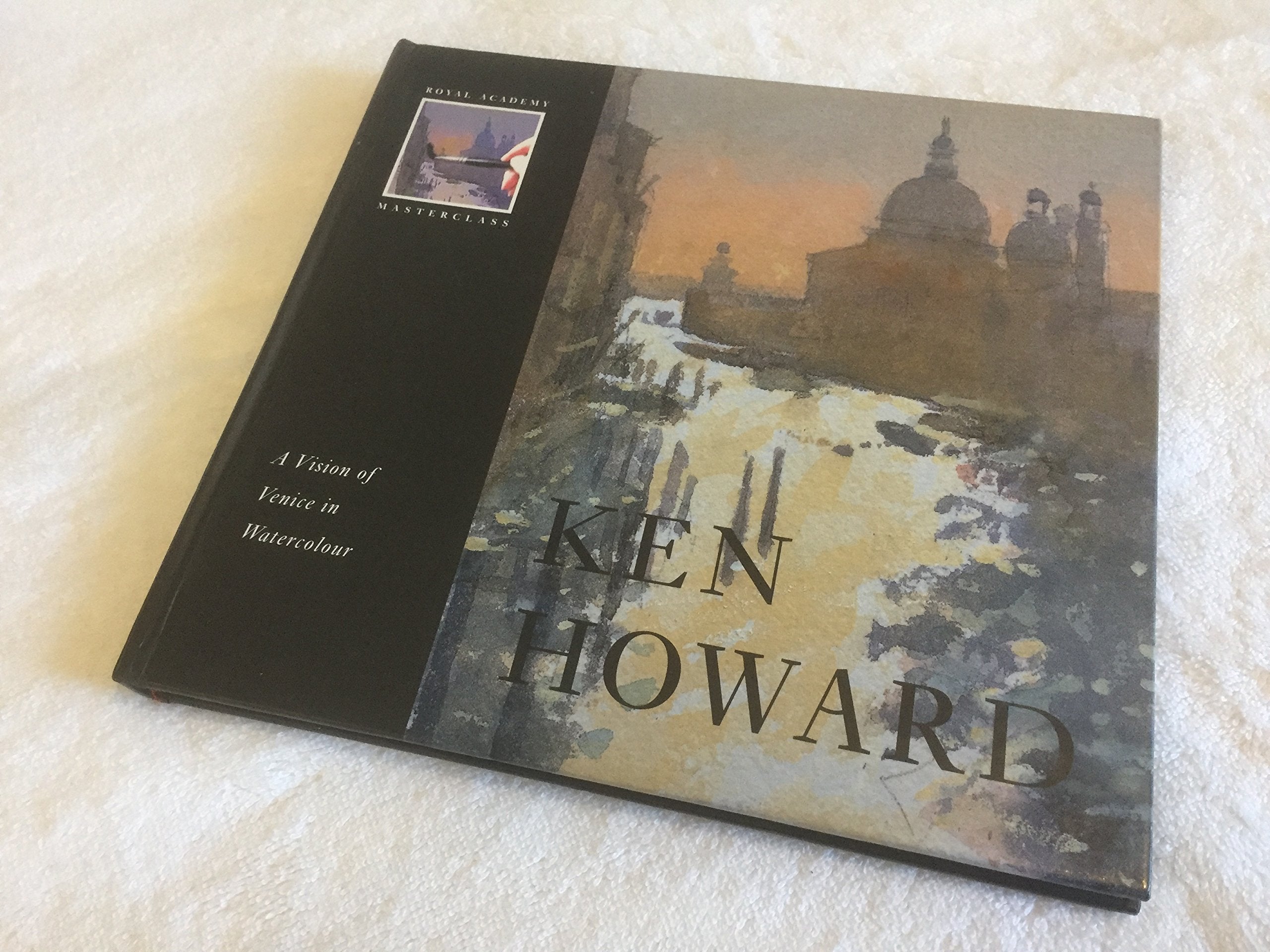 Ken Howard: A Vision of Venice in Watercolour (Royal Academy Masterclass S.) Film, Art & Culture