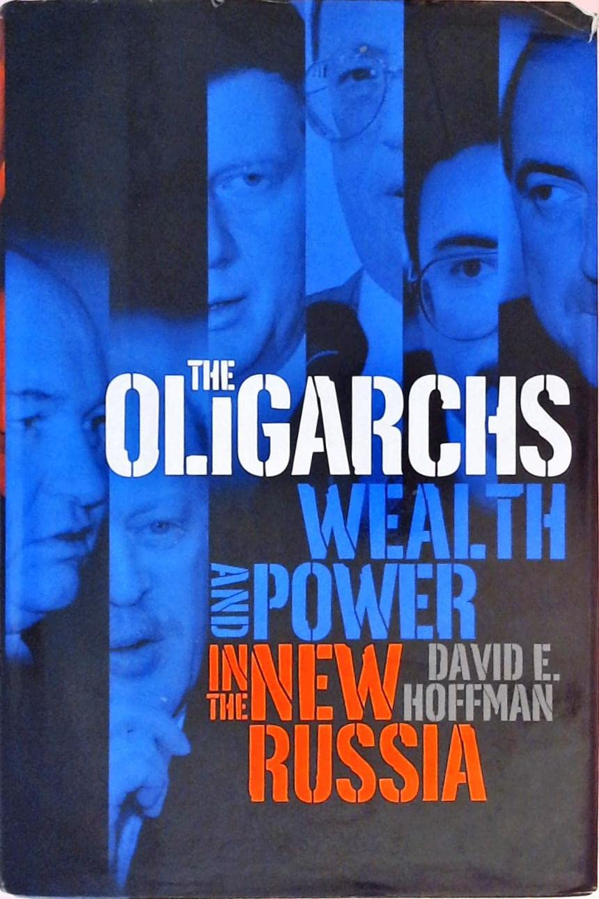 The Oligarchs: Wealth and Power in the New Russia Politics & Society