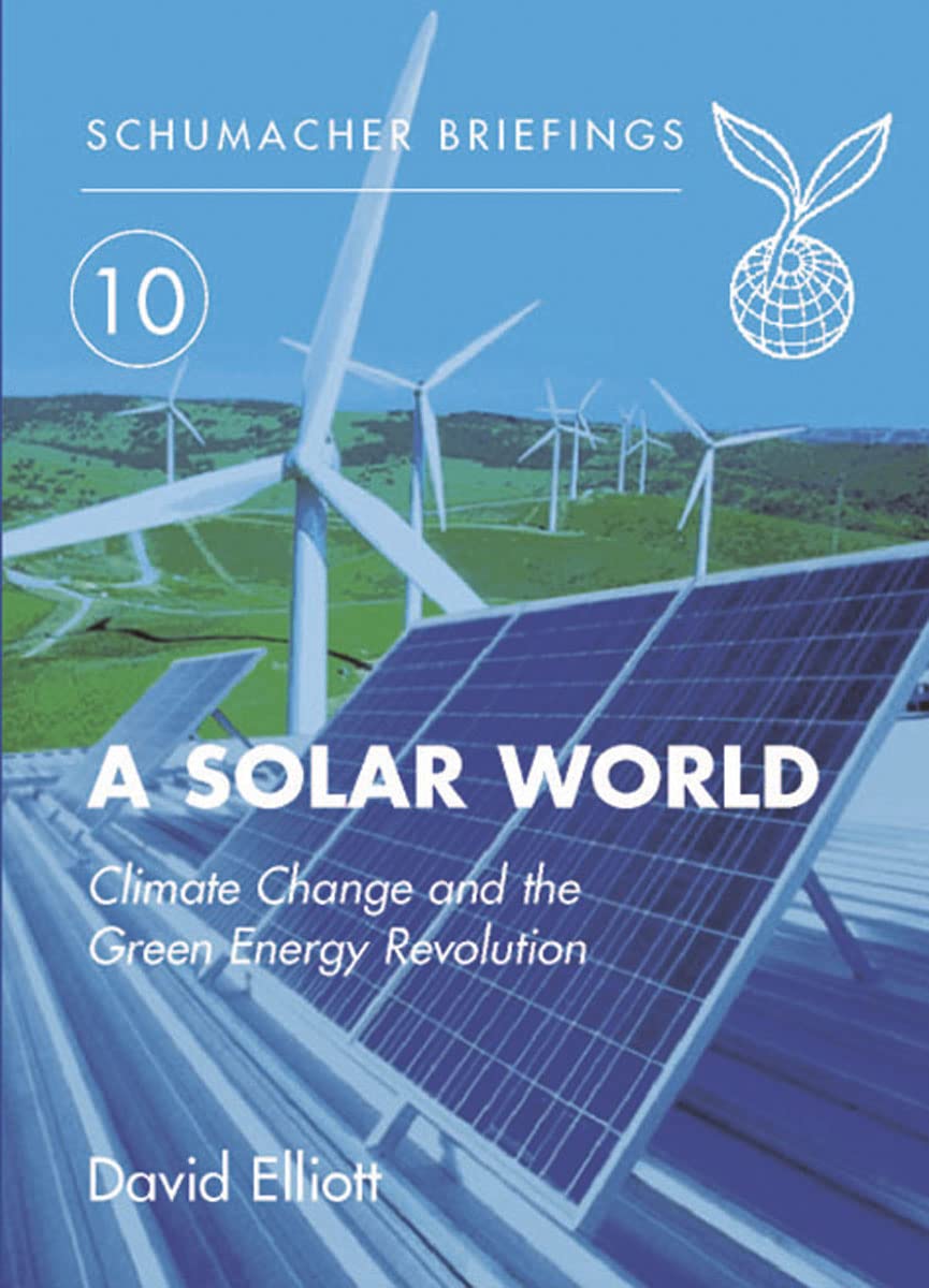 A Solar World: Climate Change and the Green Energy Revolution (Schumacher Briefings) Social Sciences