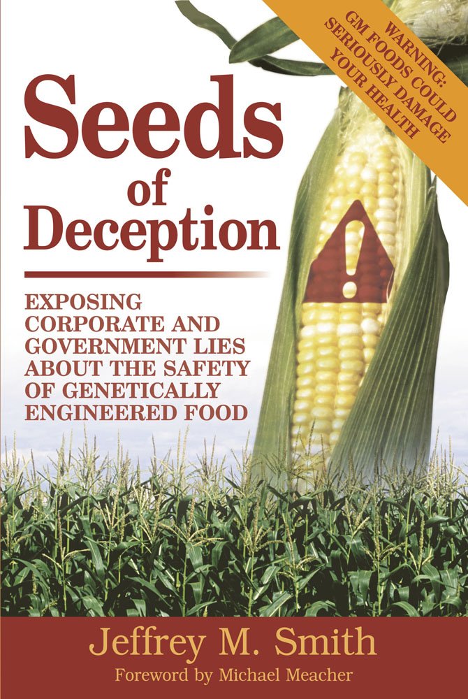 Seeds of Deception: Exposing Corporate and Government Lies About the Safety of Genetically Engineered Food Business, Finance & Career