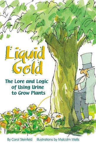 Liquid Gold: The Lore and Logic of Using Urine to Grow Plants book