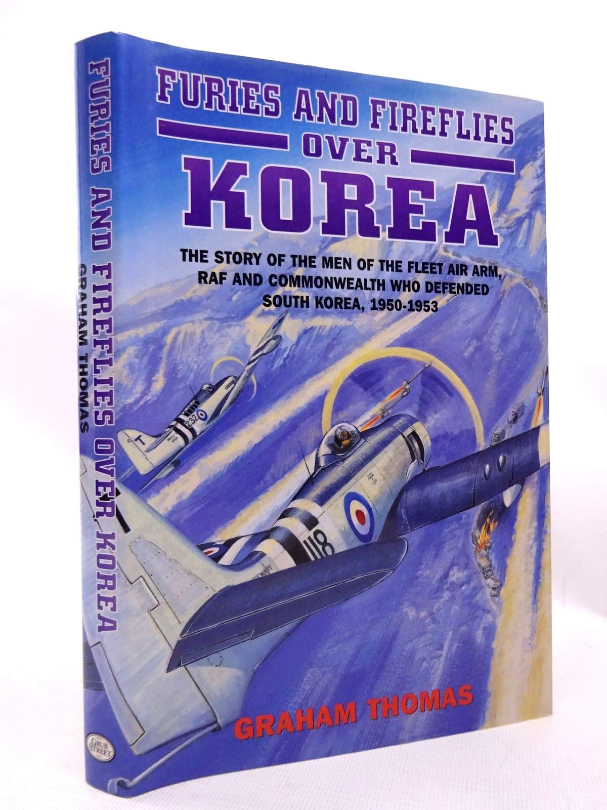 Furies and Fireflies over Korea: The Story of the Men of the Fleet Air Arm, Raf and Commonwealth Who Defended South Korea, 1950-1953 book