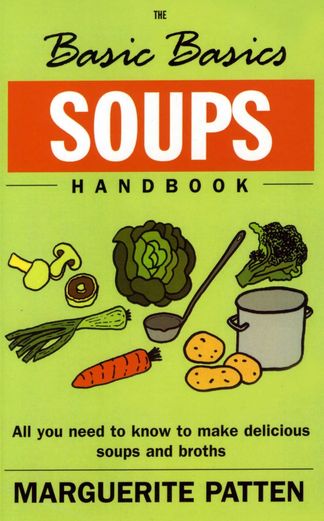 Basics Basics Soups Handbook: All You Need to Know to Make Delicious Soups and Broths (Basic Basics) Leisure, Home & Garden