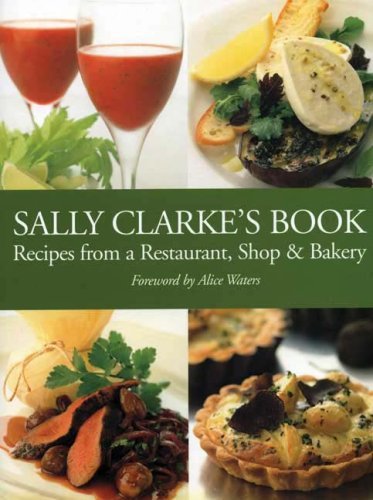 Sally Clarke's Book: Recipes from a Restaurant,shop And Bakery Leisure, Home & Garden