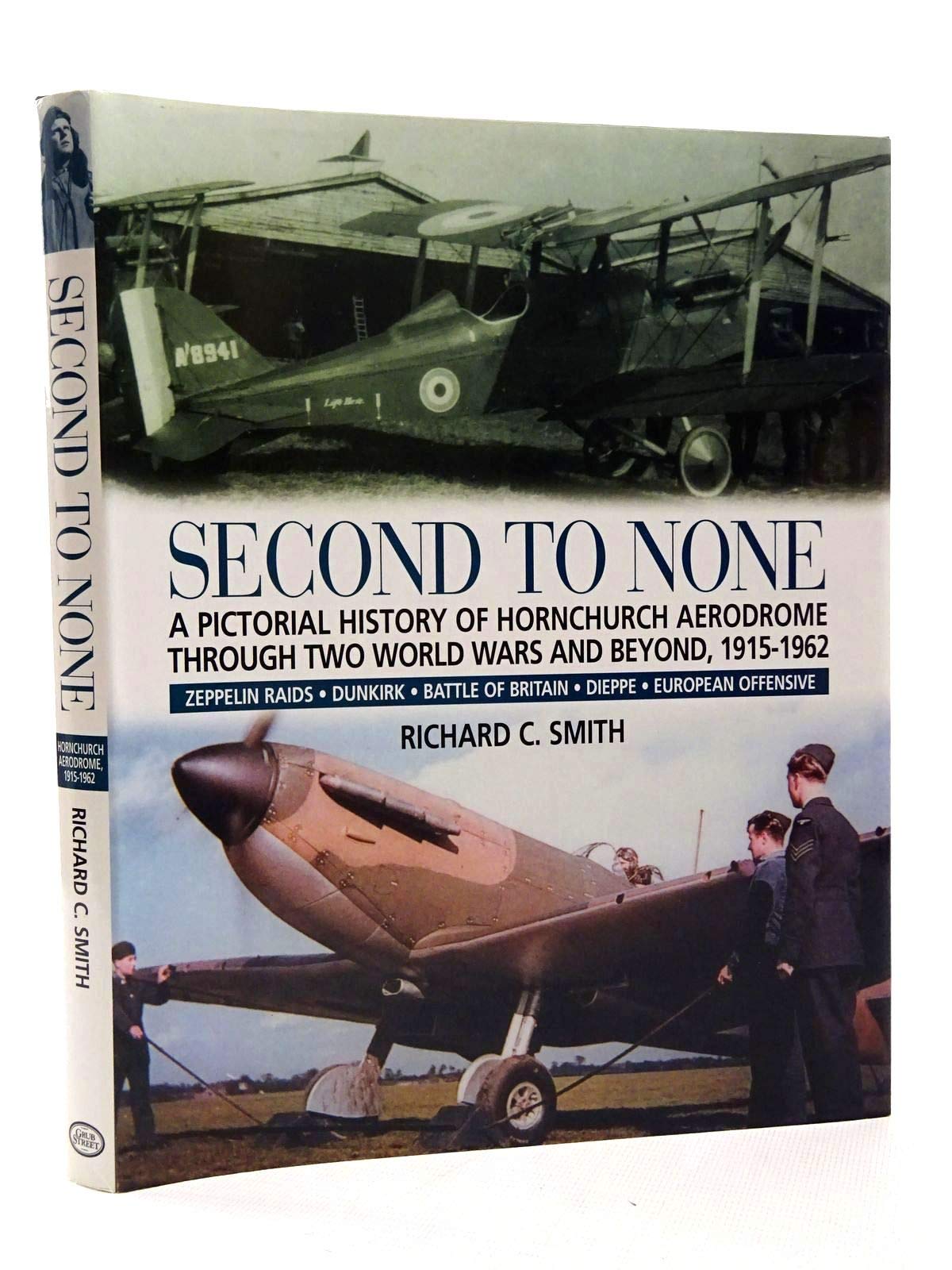 Second To None: A Pictorial History Of Hornchurch Aerodrome Through Two World Wars And Beyond, 1915 - 1962 book