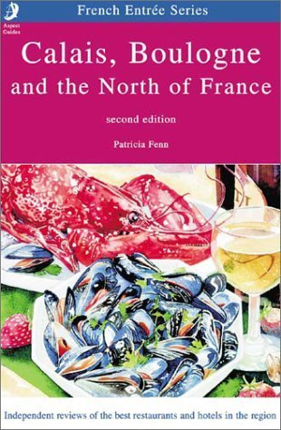 Aspect Calais, Boulogne and the North of France: Independent Reviews of the Best Restaurants and Hotels in the Area (CALAIS AND THE NORTH OF FRANCE) Leisure, Home & Garden