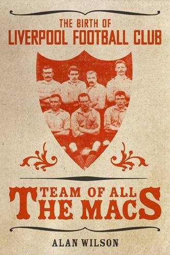 The Team of All the Macs: The Early Days of Liverpool FC Leisure & Fun