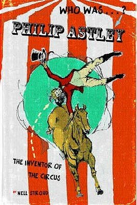 Sgt. Major Philip Astley: Inventor of the Circus book