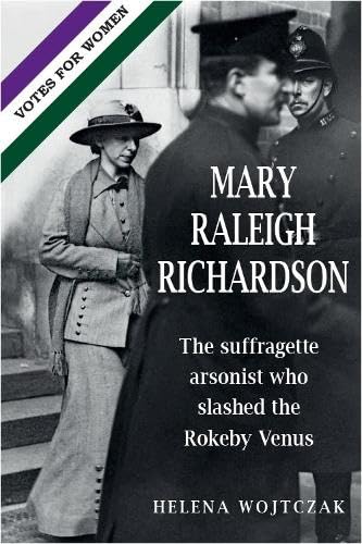 MARY RALEIGH RICHARDSON: The suffragette arsonist who slashed the Rokeby Venus Memories