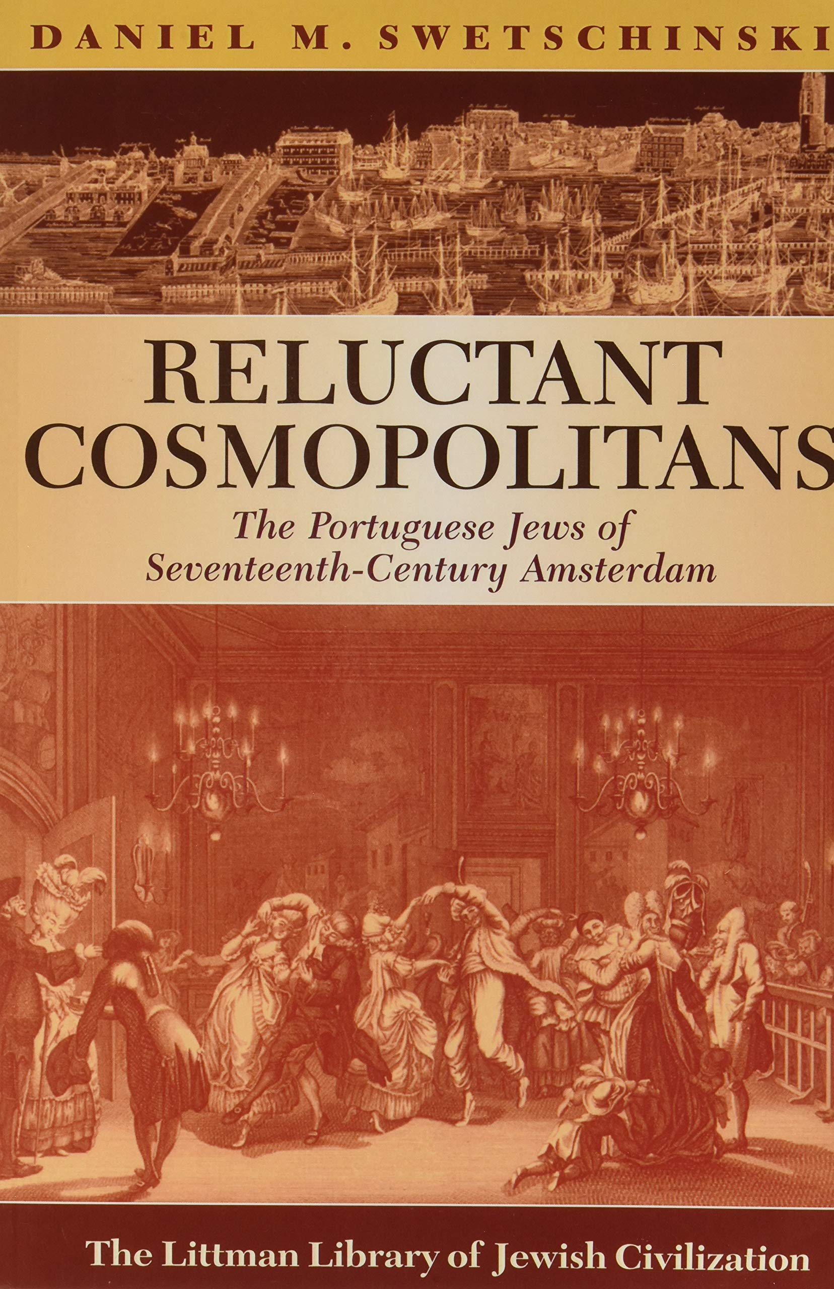 Reluctant Cosmopolitans: The Portuguese Jews of Seventeenth-Century Amsterdam (Littman Library of Jewish Civilization) Books