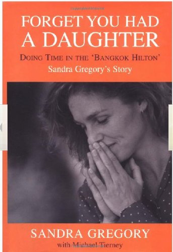 Forget you had a Daughter - Doing Time in the Bangkok Hilton Books