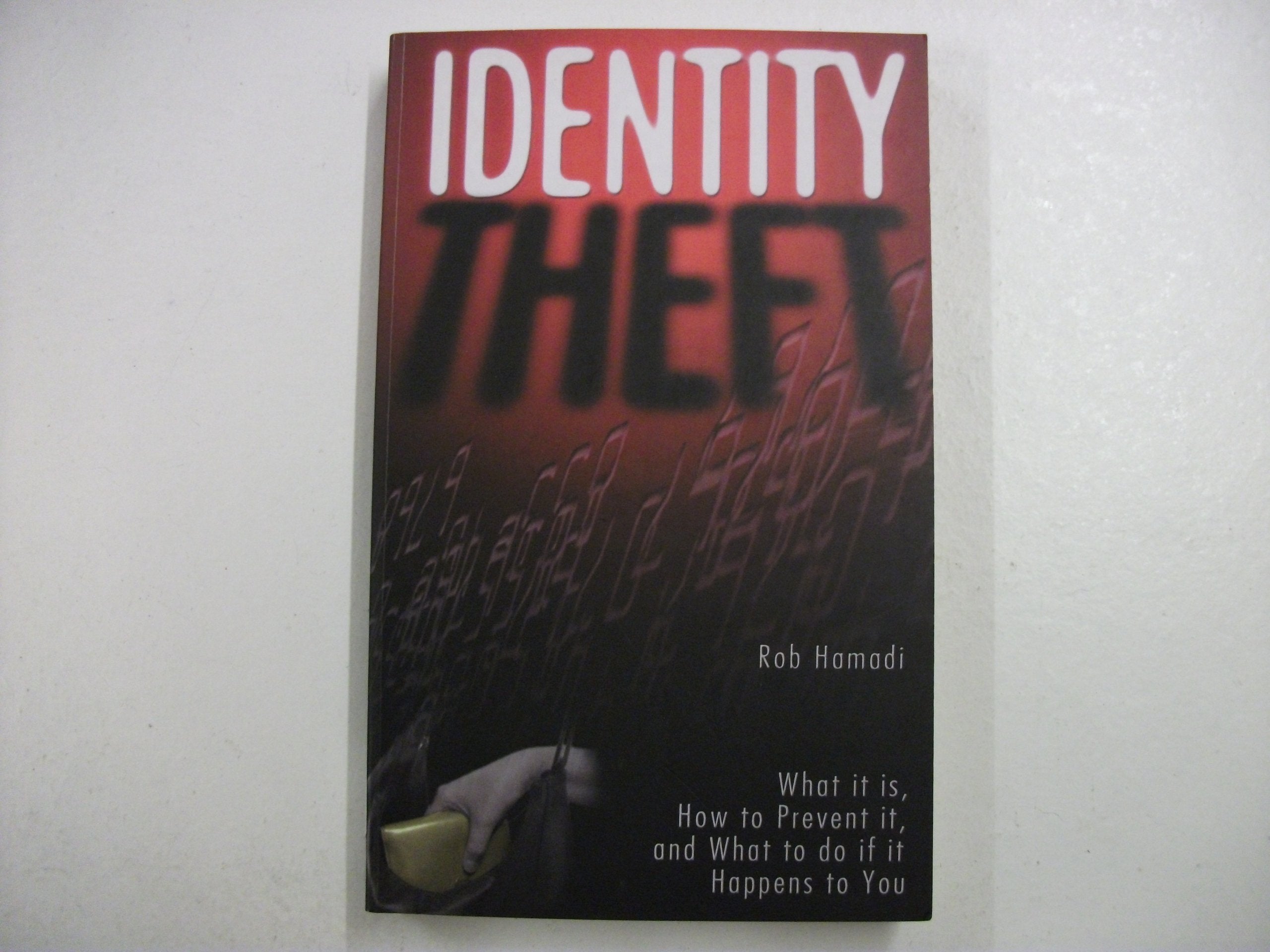 Identity Theft: What It Is, How To Prevent It, And What To Do If It Happens To You book