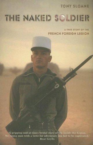 The Naked Soldier: A True Story Of The French Foreign Legion book