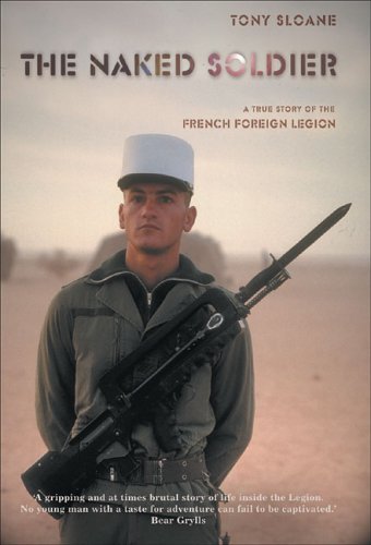 The Naked Soldier: A True Story of the French Foreign Legion Memories