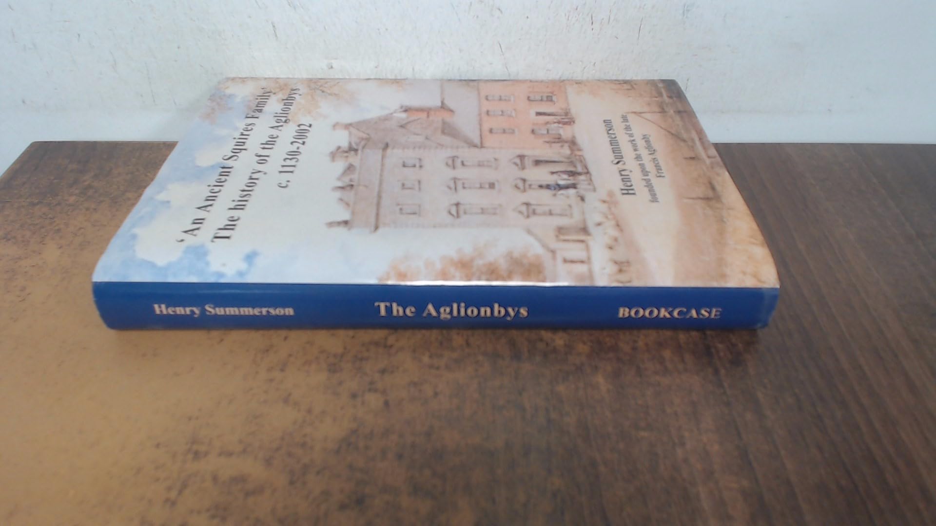 An Ancient Squires Family: The History of the Agliobys C. 1130-2002 Politics & History
