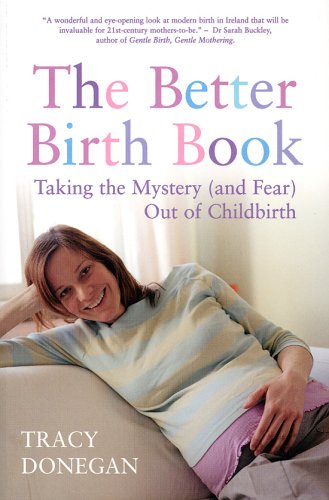 The Better Birth Book: Taking the Mystery and Fear Out of Childbirth book