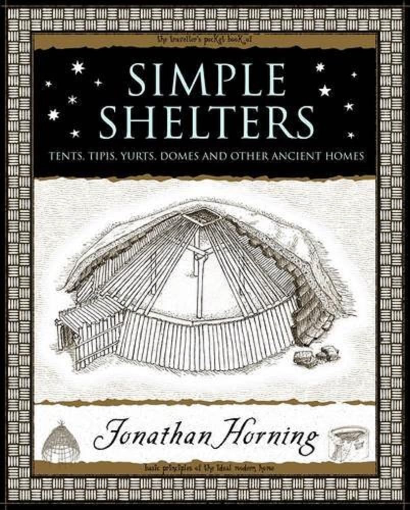 Simple Shelters: Tents, Tipis, Yurts, Domes and Other Ancient Homes Architecture