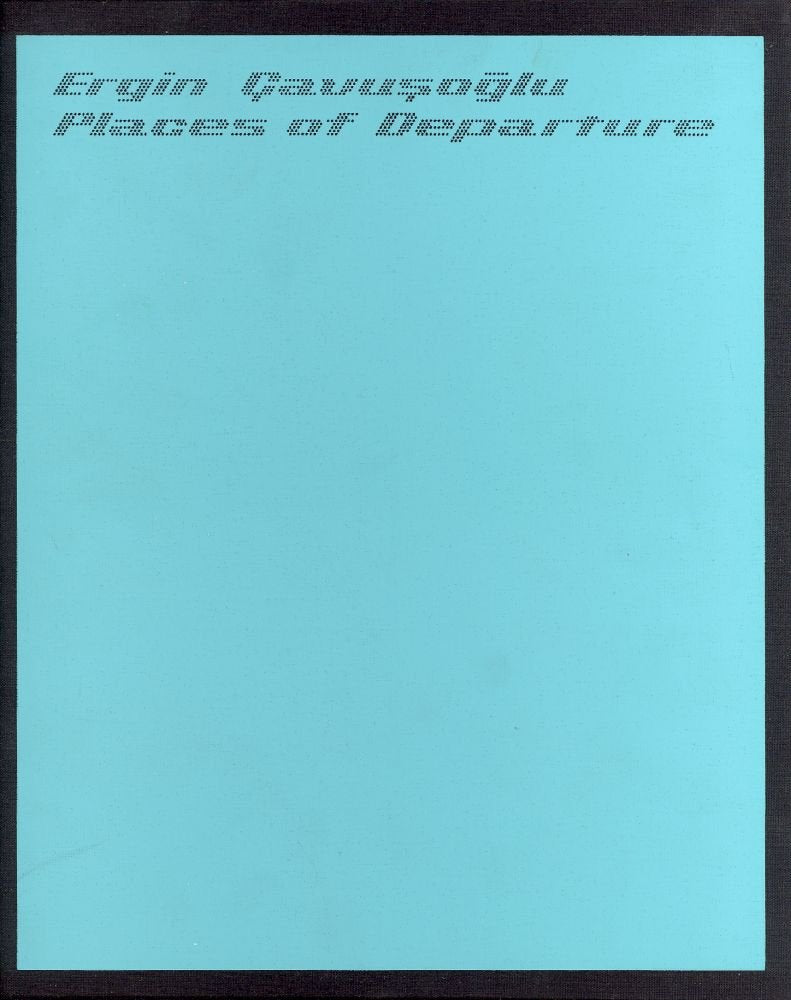 ERGIN CAVUSOGLU:PLACES OF DEPARTURE HB Film, Art & Culture