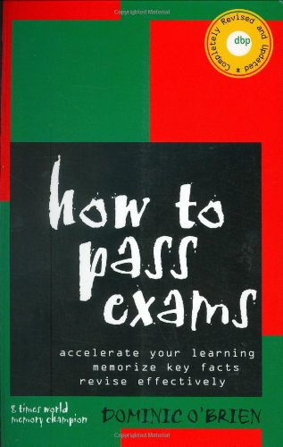 How to Pass Exams: Accelerate Your Learning, Memorise Key Facts, Revise Effectively Learning & Reference