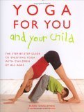 Yoga for Your and Your Child: The Step-by-step Guide to Enjoying Yoga with Children of All Ages Health, Nutrition & Fitness