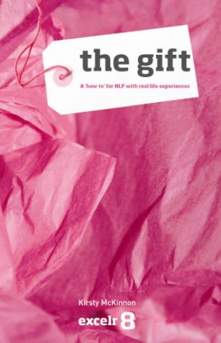The Gift: A 'how To' for NLP with Real Life Examples from Students. It Covers Mindset and Techniques with Applications in Business, Education, Sport and Personal Development book