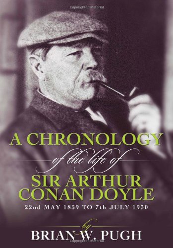 A Chronology of the Life of Arthur Conan Doyle - A Detailed Account of the Life and Times of the Creator of Sherlock Holmes book