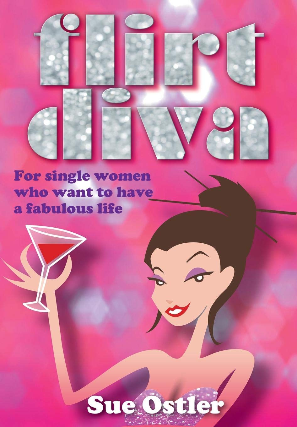 Flirt Diva: For Women Who Want To Have A Fabulous Life Business, Finance & Career