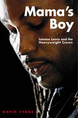 Mama's Boy: Lennox Lewis and the Heavyweight Crown Sports