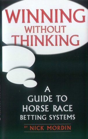 Winning without Thinking: The Definitive Guide to Horse Race Betting Systems Leisure & Fun