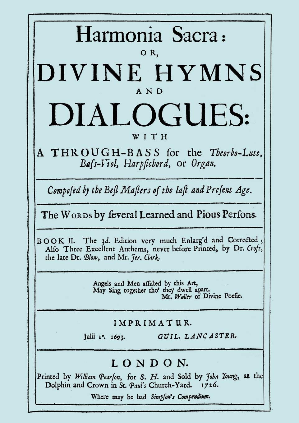 Harmonia Sacra or Divine Hymns and Dialogues. with a Through-Bass for the Theobro-Lute, Bass-Viol, Harpsichord or Organ. Book II. [Facsimile of the ... Bass Viol, Harpsichord, or Organ) Arts & Music