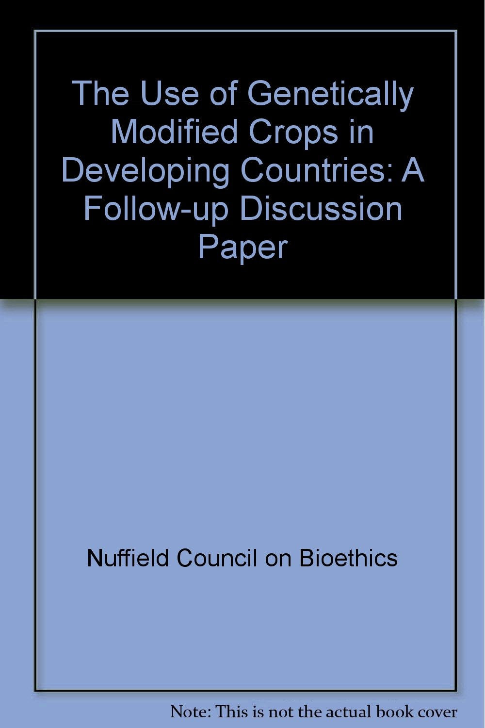 The Use of Genetically Modified Crops in Developing Countries: A Follow-up Discussion Paper Business & Technology