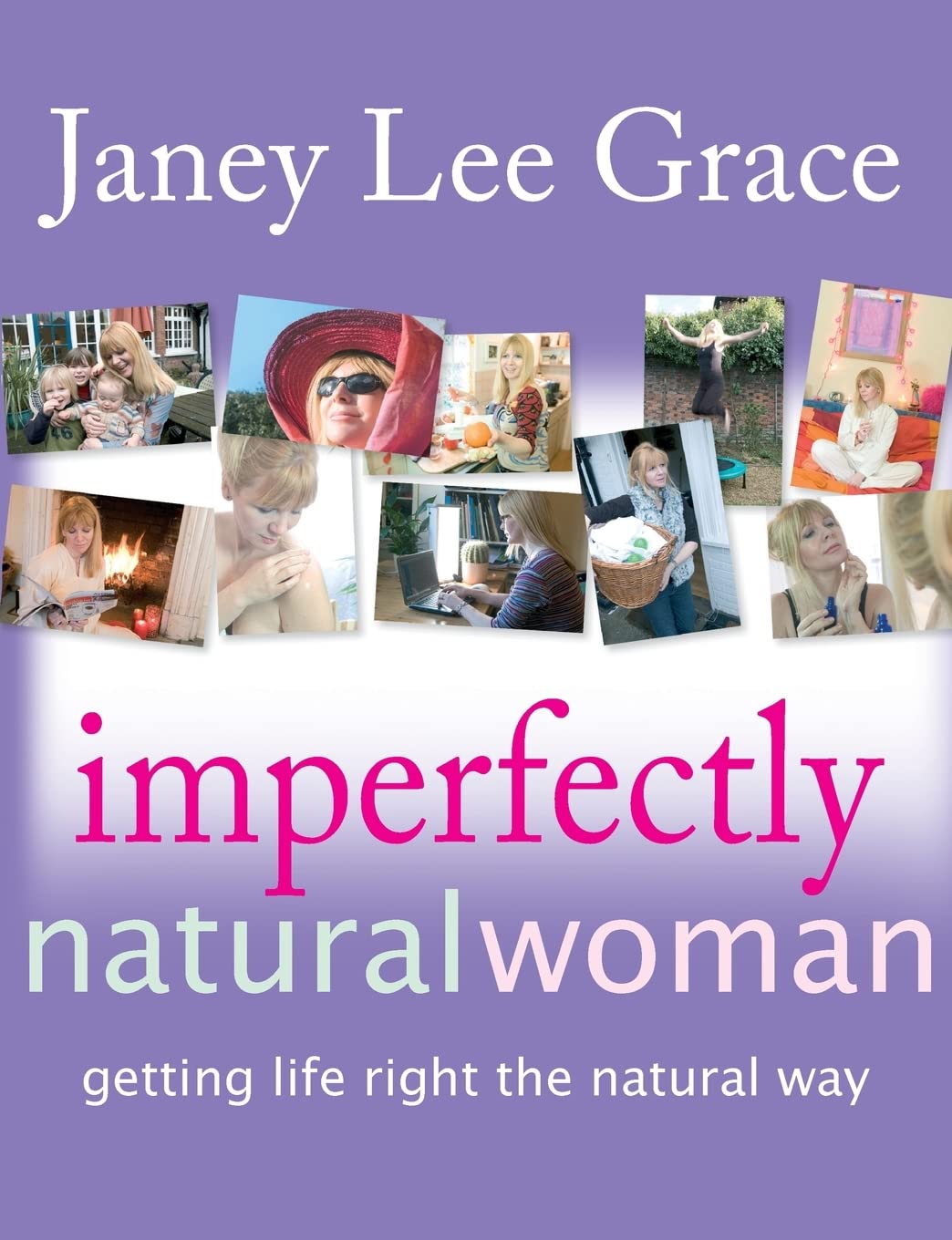 Imperfectly Natural Woman: Getting Life Right the Natural Way Books