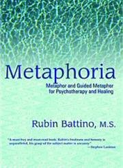 Metaphoria: Metaphor and Guided Metaphor for Psychotherapy and Healing book