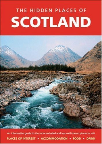 The Hidden Places of Scotland: An Informative Guide to the More Secluded and Less Well-known Places Leisure, Home & Garden