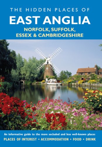 The Hidden Places of East Anglia: Including Norfolk, Suffolk, Essex and Cambridgeshire: Covering Norfolk, Suffolk, Essex and Cambridgeshire (Hidden Places Series) Leisure, Home & Garden