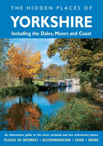 The Hidden Places Of Yorkshire: Including the Yorkshire Dales, Moors and Coast Leisure, Home & Garden